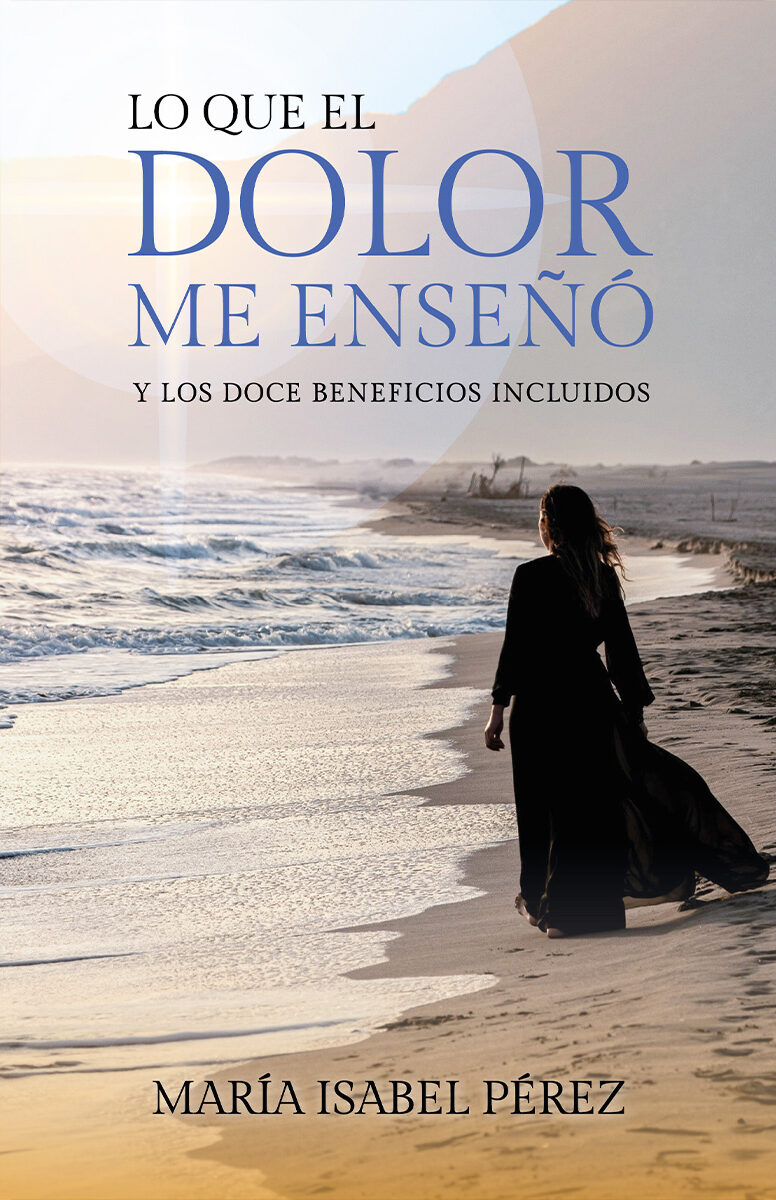 Portada de Lo que el dolor me enseñó y los doce beneficios incluidos