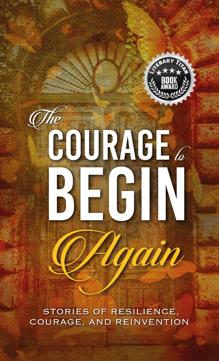Portada de The Courage to Begin Again · Lisa Michelle .Harty , Kirsten.Lloyd , Elizabeth.Salam , Sadia.Divon Saraf , Joli.Dailly , Marina.Ifanger , Camila Umina