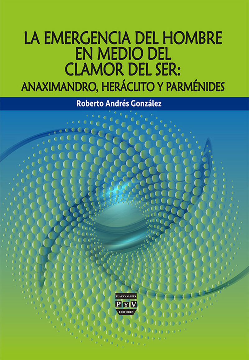 Portada de La Emergencia del hombre en medio del clamor del ser: Anaximandro, Heráclito y Parménides