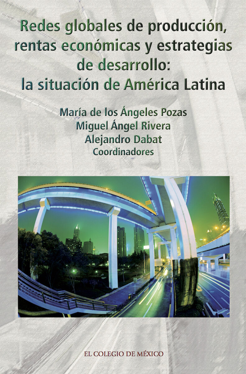 Portada de Redes globales de producción, rentas económicas y estrategias de desarrollo: · María de los Ángeles.Rivera , Miguel Ángel.Dabat , Alejandro Pozas