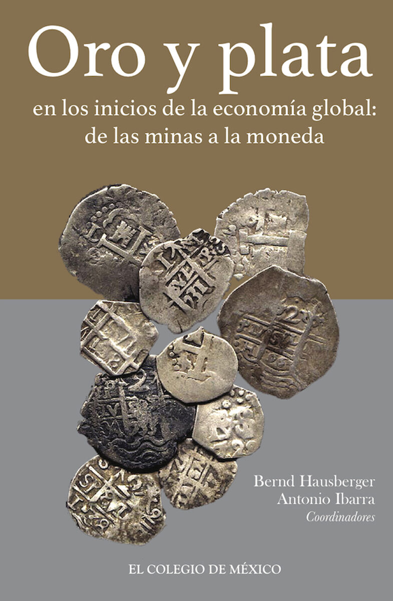 Portada de Oro y plata en los inicios de la economía global: · Bernd Hausberger