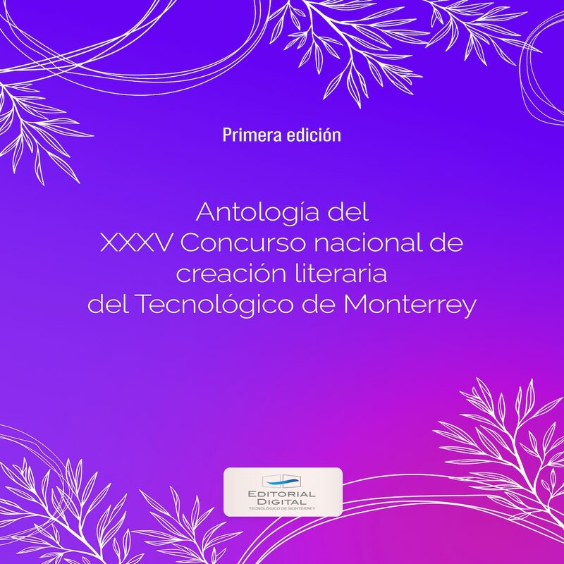 Portada de Antología del XXXV Concurso nacional de creación literaria del Tecnológico de Monterrey