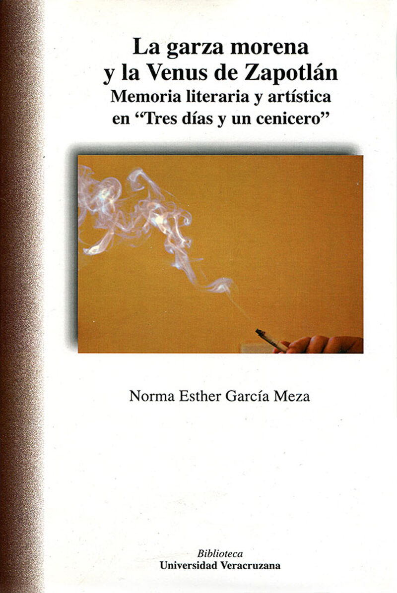 Portada de La garza morena y la Venus de Zapotlán. Memoria literaria y artística en Tres días y un cenicero