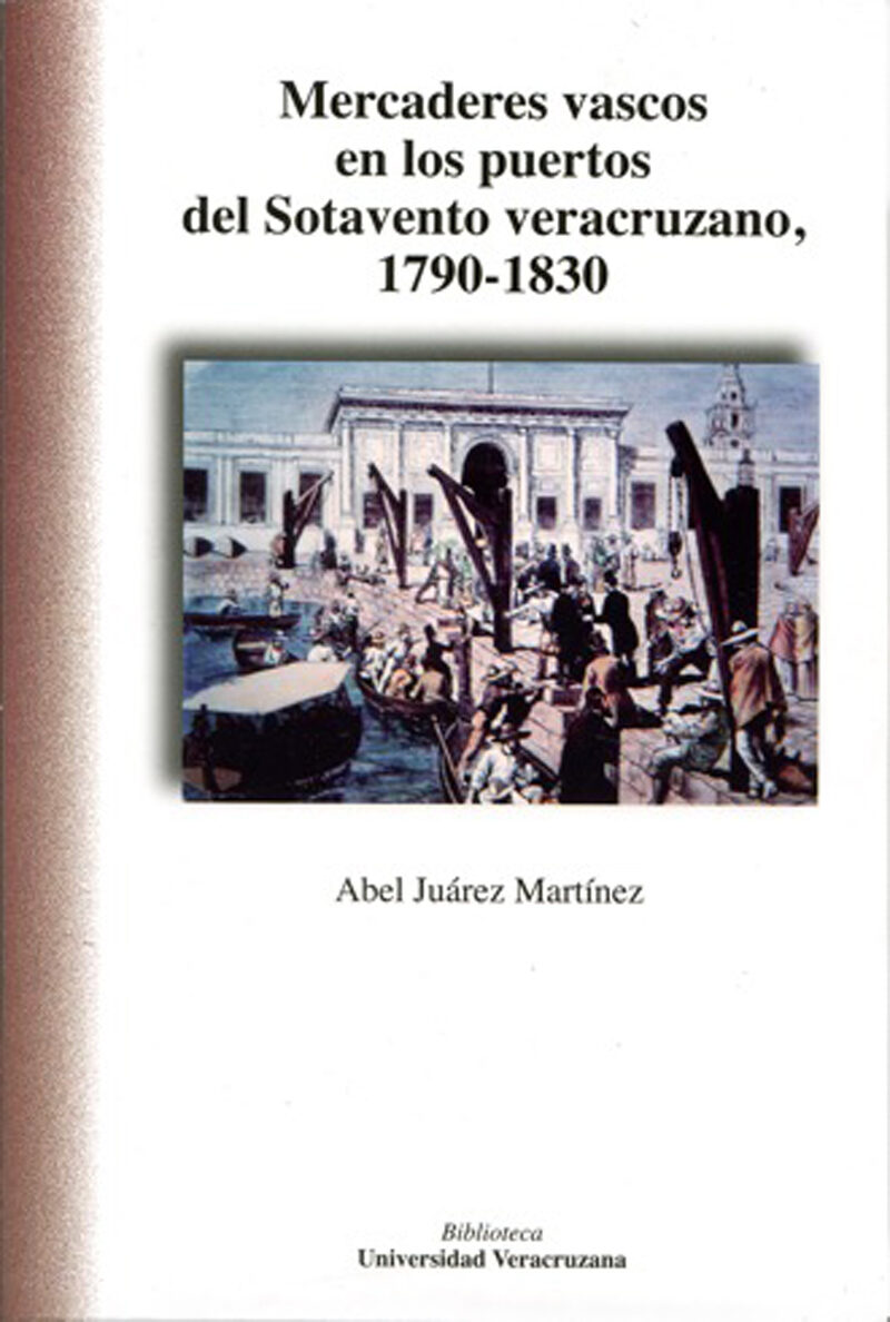 Portada de Mercaderes vascos en los puertos del Sotavento veracruzano, 1790-1830