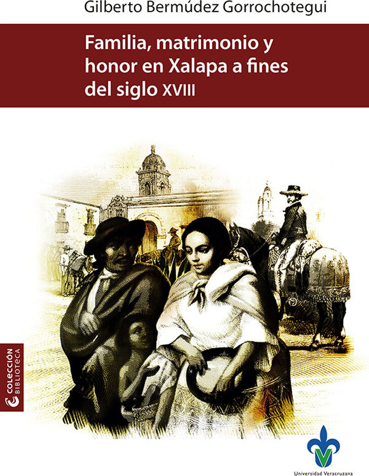 Portada de Familia, matrimonio y honor en Xalapa a fines del siglo XVIII