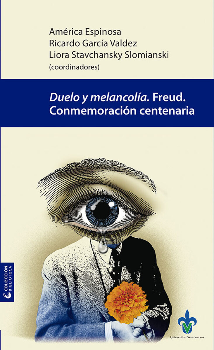 Portada de Duelo y melancolía. Freud. Conmemoración centenaria · América.García Valdez , Ricardo.Stavchansky Slomianski , Liora Espinosa Hernández