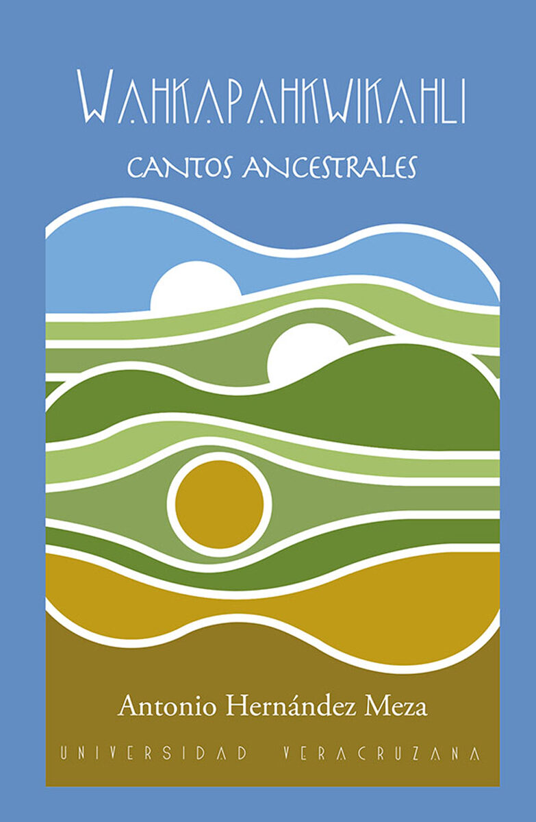 Portada de Wahkapahkwikahli. Cantos ancestrales · Antonio Hernández Meza
