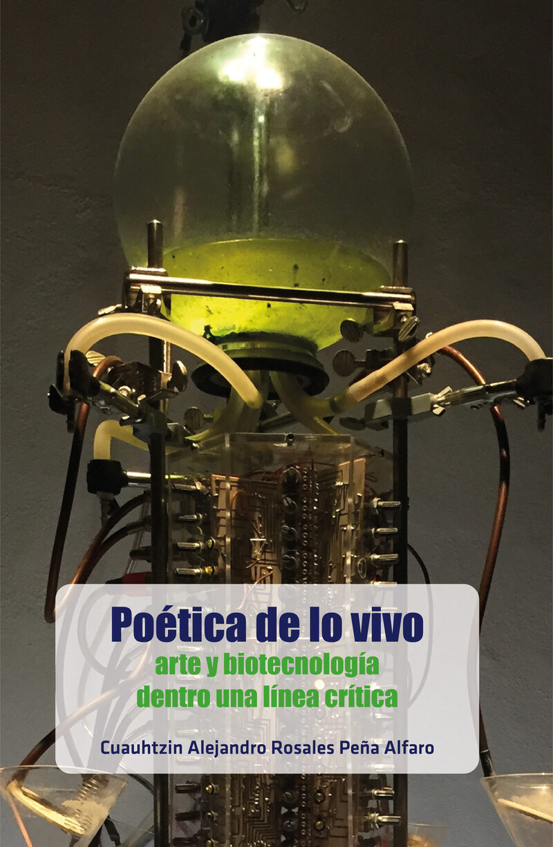 Portada de Poética de lo vivo: arte y biotecnología dentro una línea crítica