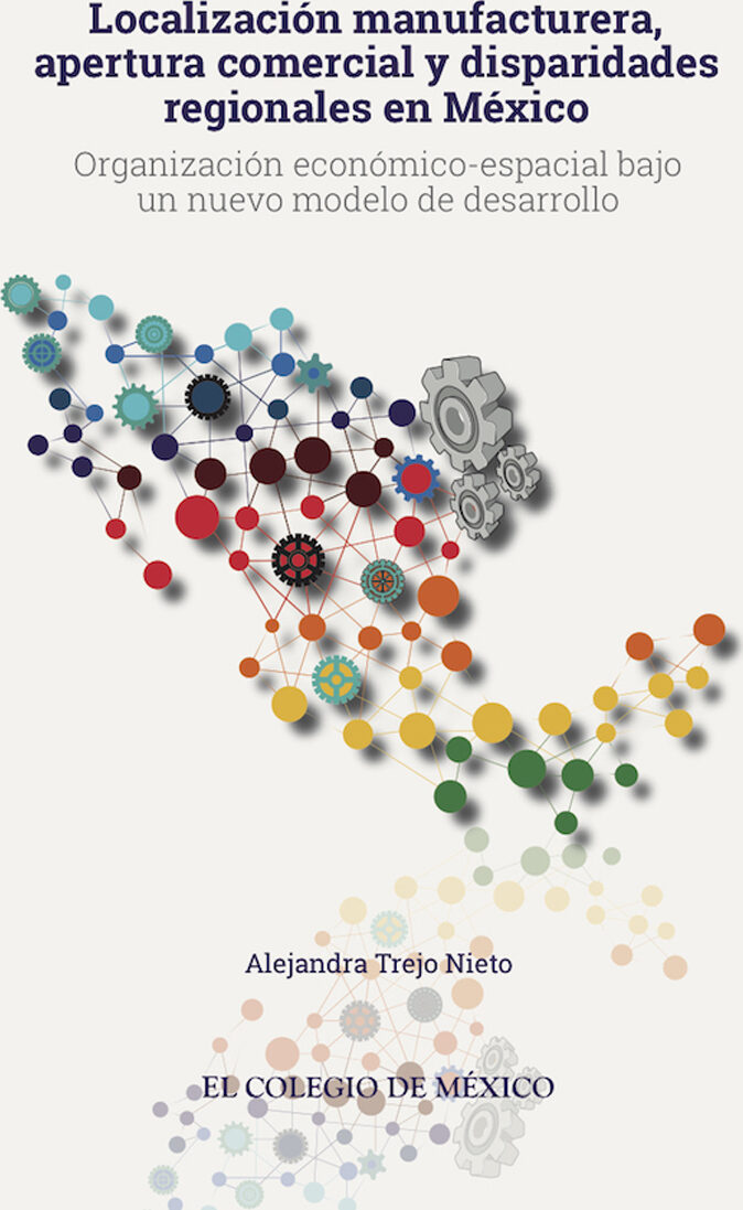 Portada de Localización manufacturera, apertura comercial y disparidades regionales en México