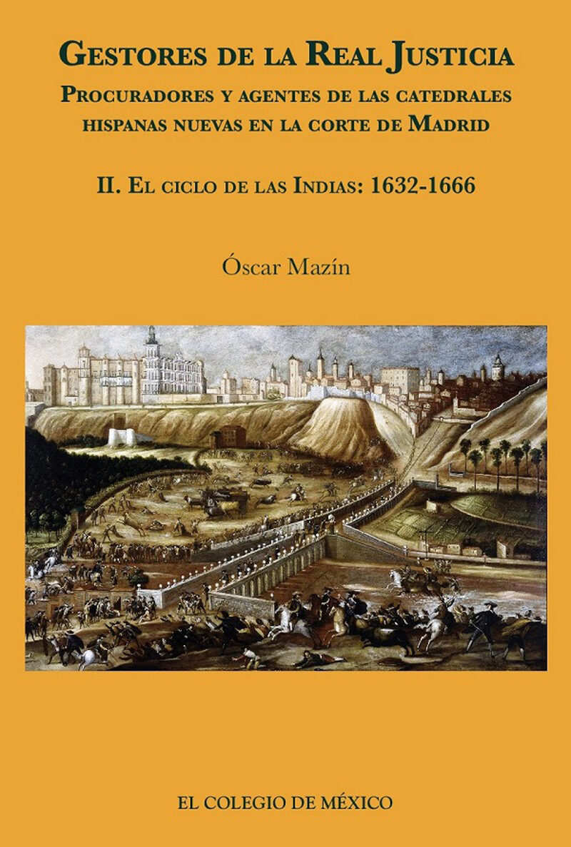Portada de Gestores de la real justicia. Procuradores y agentes de las catedrales hispanas nuevas en la corte de Madrid · Óscar Mazín