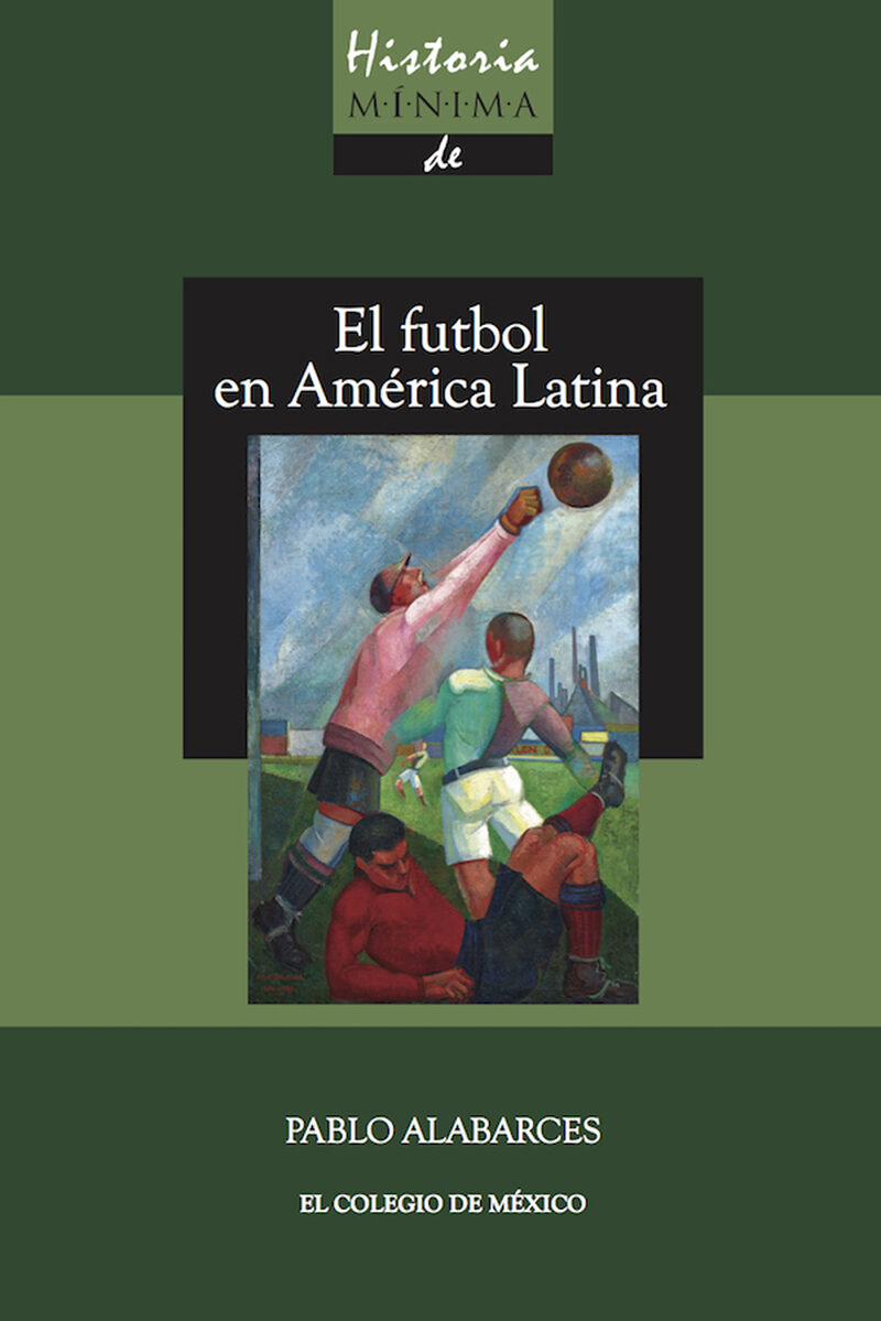 Portada de Historia mínima del futbol en América Latina