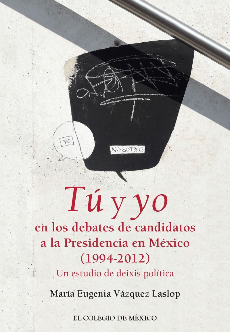 Portada de Tú y yo en los debates de candidatos a la Presidencia de México (1994-2012). · María Eugenia Vázquez Laslop