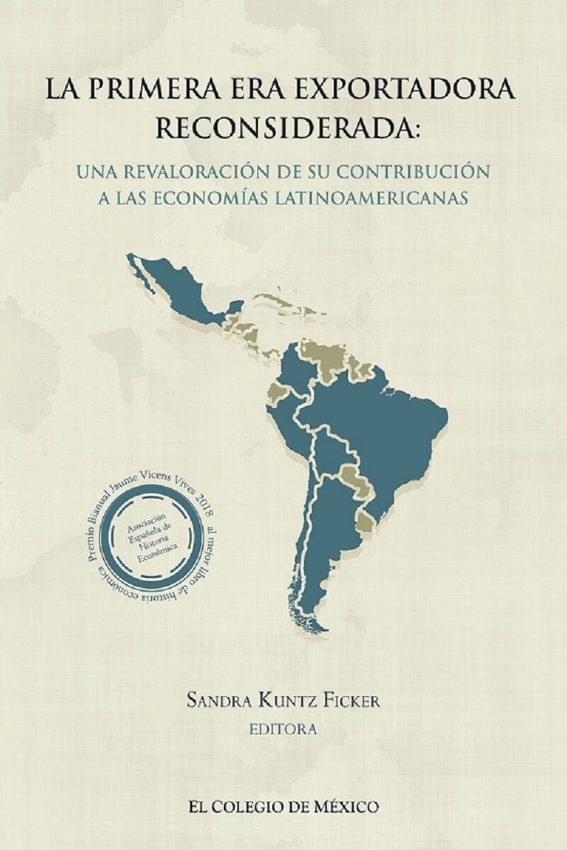 Portada de La primera era exportadora reconsiderada: · Sandra Kuntz Ficker