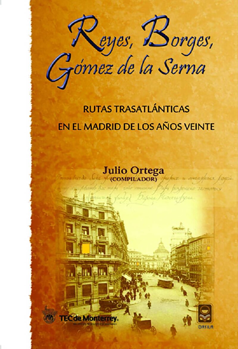 Portada de Reyes, Borges, Gómez de la Serna. Rutas trasatlánticas en el Madrid de los años veinte · Julio Ortega