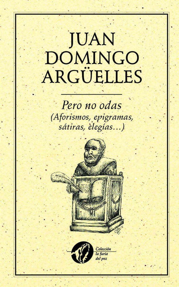 Portada de Pero no odas (Aforismos, epigramas, sátiras, elegías?) · Juan Domingo Argüelles