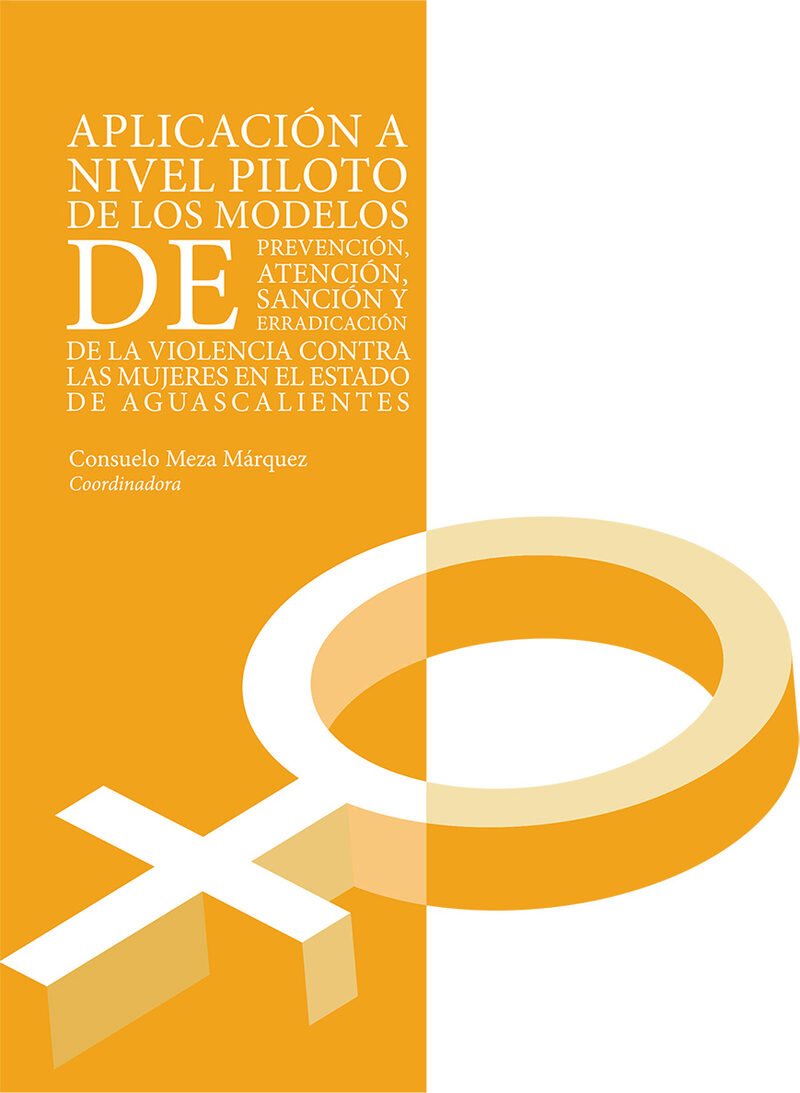 Portada de Aplicación a nivel piloto de los modelos de prevención, atención, sanción y erradicación de la violencia contra las mujeres en el estado de Aguascalientes