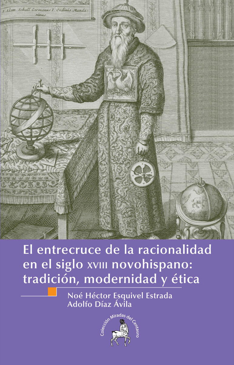 Portada de El entrecruce de la racionalidad en el siglo XVIII novohispano: tradición, modernidad y ética