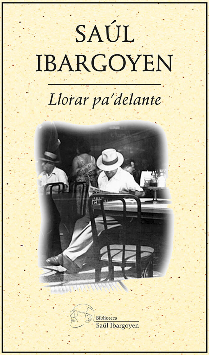 Portada de Llorar para adelante · Saúl Ibargoyen