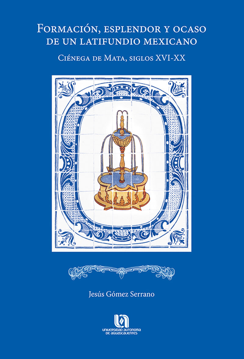 Portada de Formación, esplendor y ocaso de un latifundio mexicano · Jesús Gómez Serrano