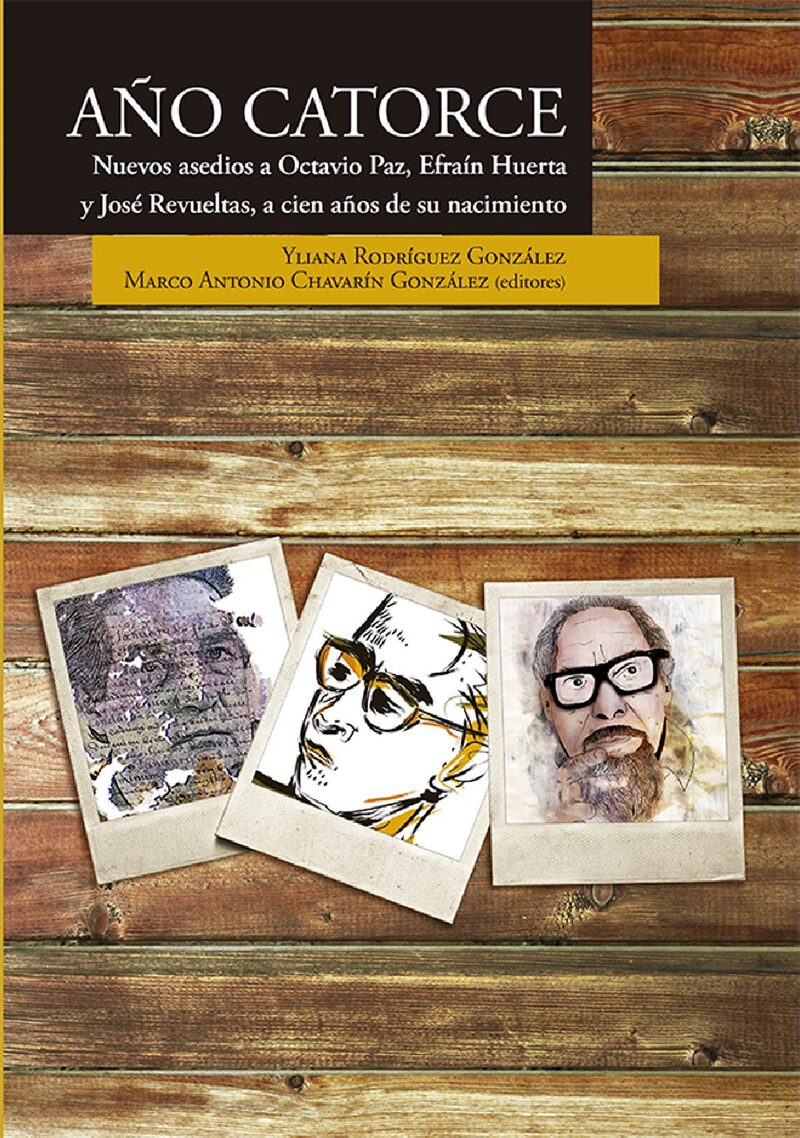 Portada de Año catorce. Nuevos asedios a Octavio Paz, Efraín Huerta y José Revueltas, a cien años de su nacimiento