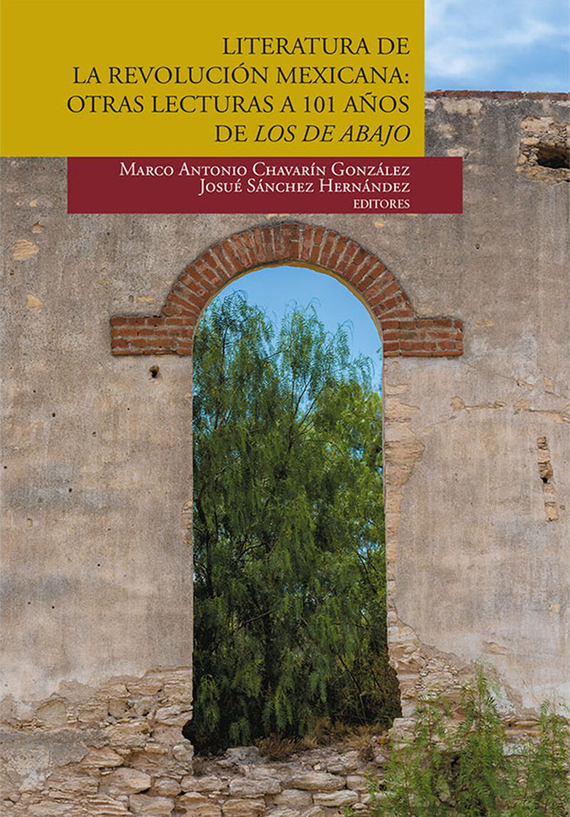 Portada de Literatura de la Revolución Mexicana: otras lecturas a 101 años de Los de abajo · Marco Antonio (editor).Sánchez Hernández, Josué Chavarín González