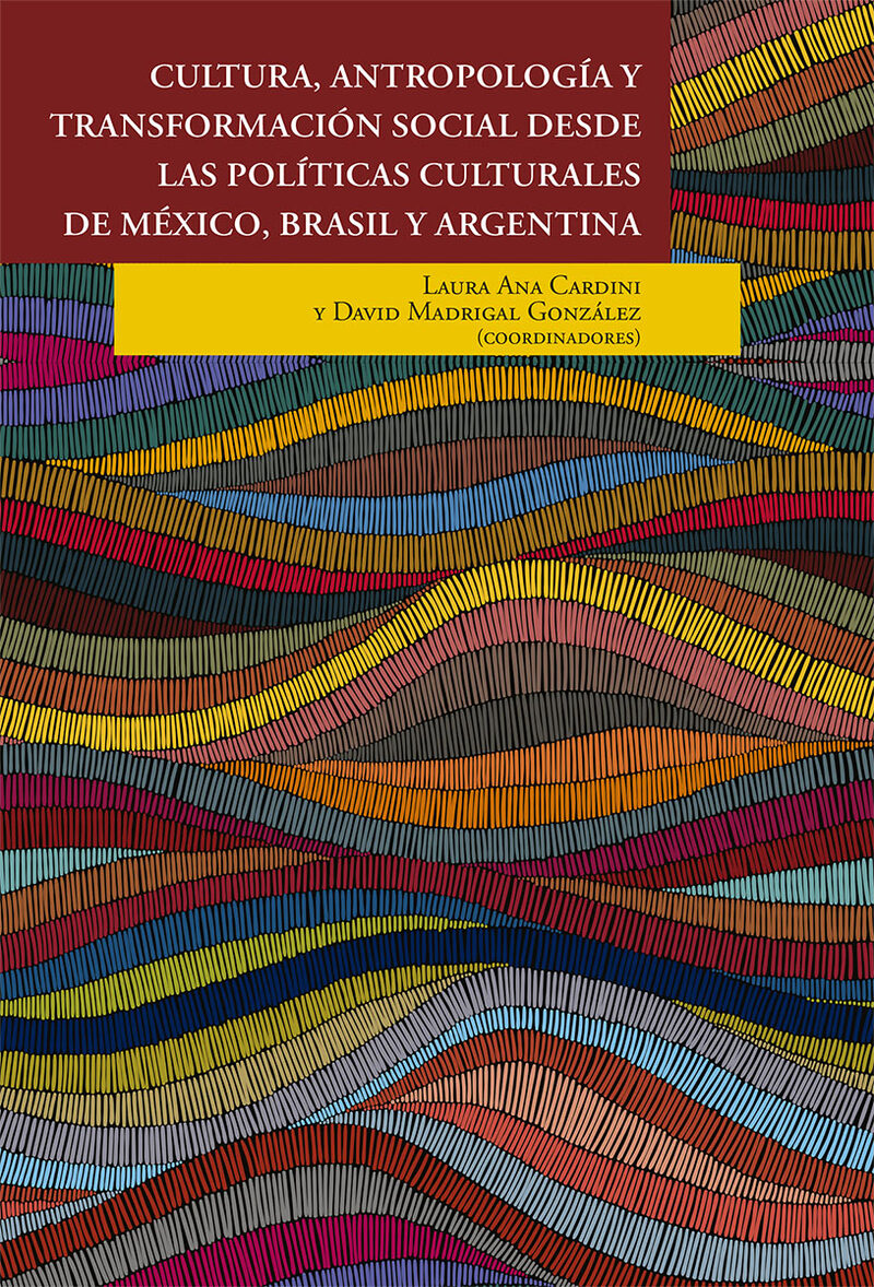 Portada de Cultura, antropología y transformación social desde las políticas culturales de México, Brasil y Argentina