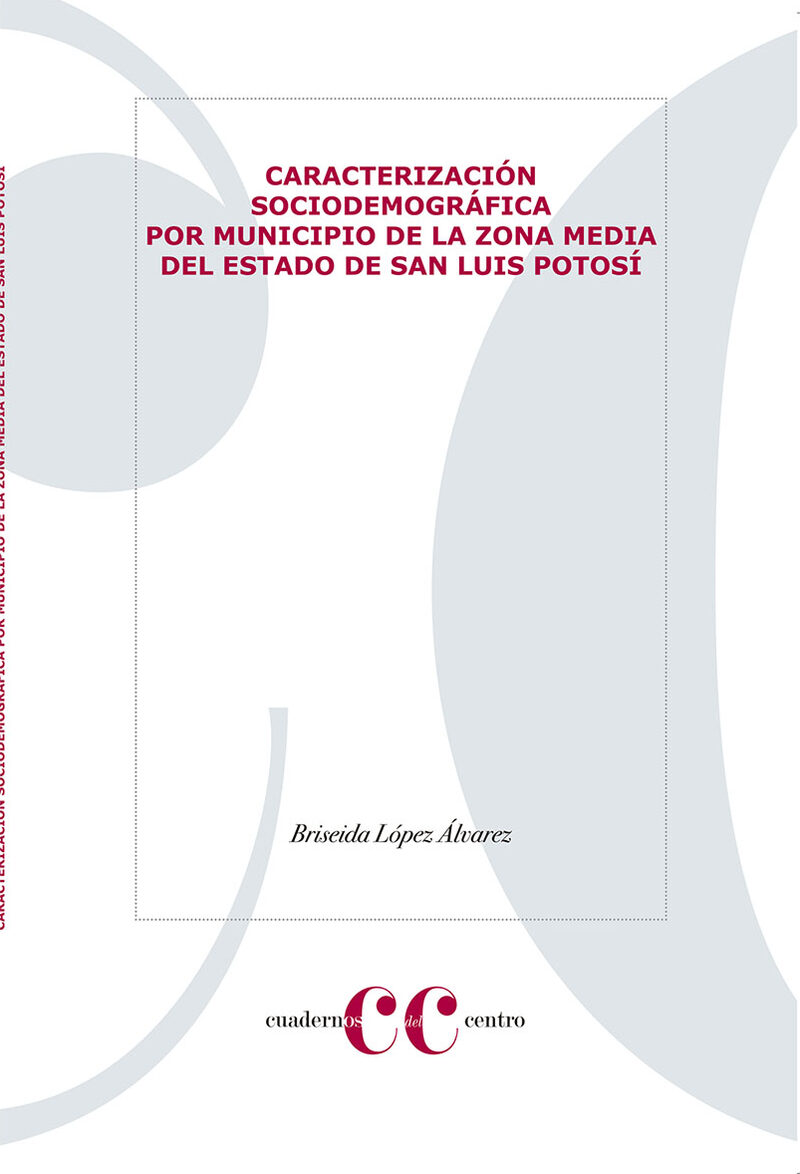 Portada de CARACTERIZACIÓN SOCIODEMOGRÁFICA POR MUNICIPIO DE LA ZONA MEDIA DEL ESTADO DE SAN LUIS POTOSÍ · Briseida López Álvarez