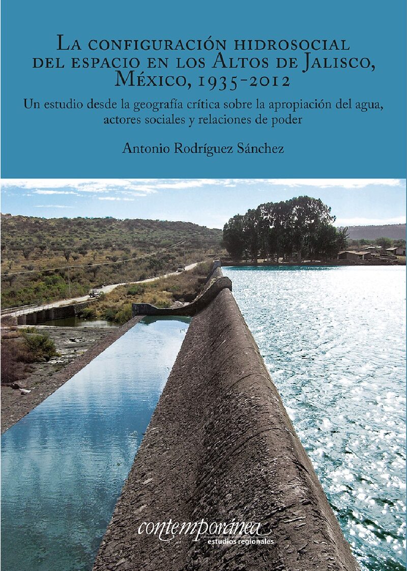 Portada de La configuración hidrosocial del espacio en los Altos de Jalisco, México, 1935-2012. · Antonio Rodríguez Sánchez
