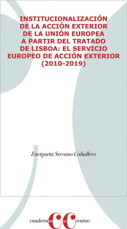 Portada de INSTITUCIONALIZACIÓN DE LA ACCIÓN EXTERIOR DE LA UNIÓN EUROPEA A PARTIR DEL TRATADO DE LISBOA: