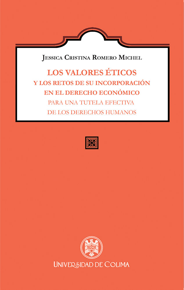 Portada de Los valores éticos y los retos de su incorporación en el derecho económico para una tutela efectiva de los derechos humanos