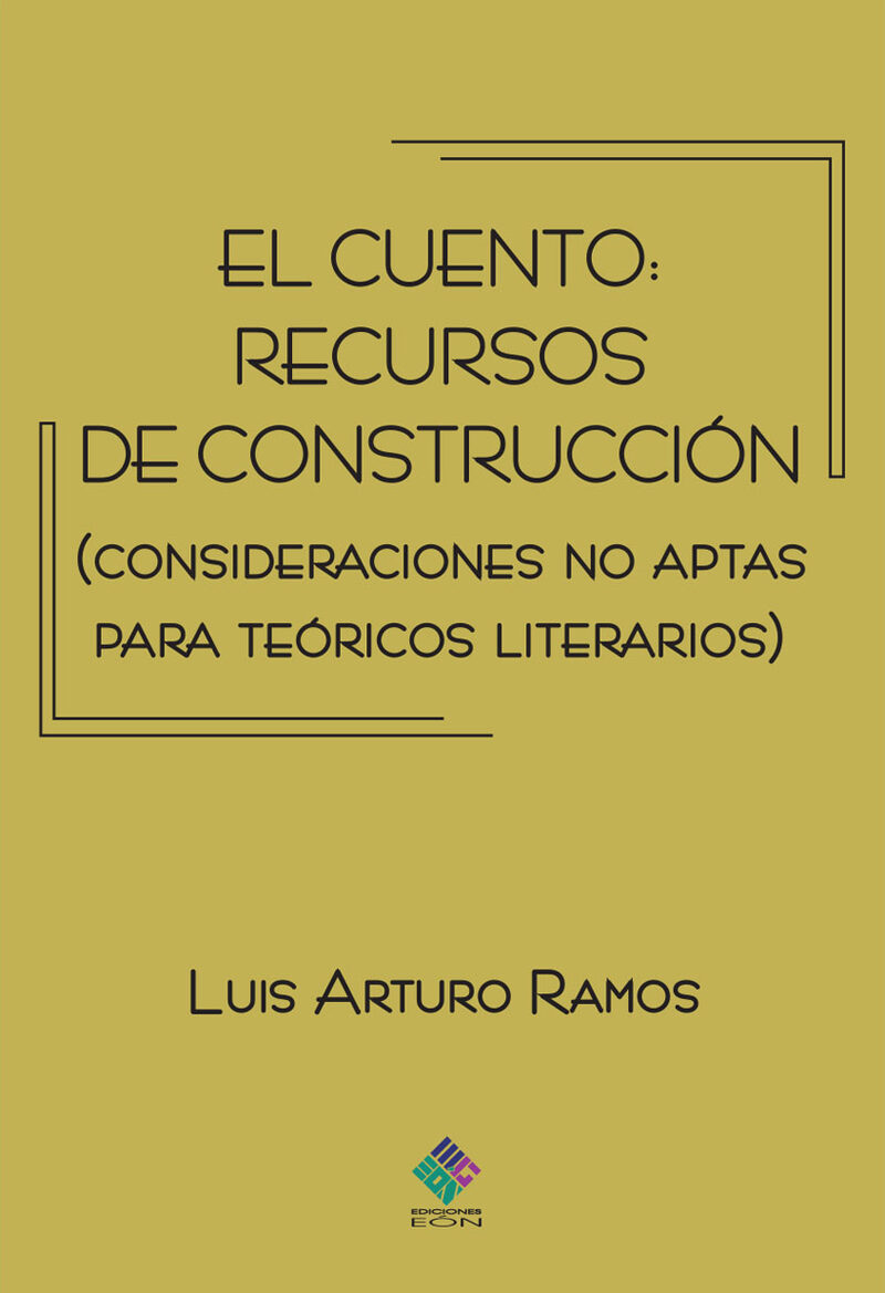 Portada de El cuento: recursos de construcción (Consideraciones no aptas para teóricos literarios) · Luis Arturo Ramos