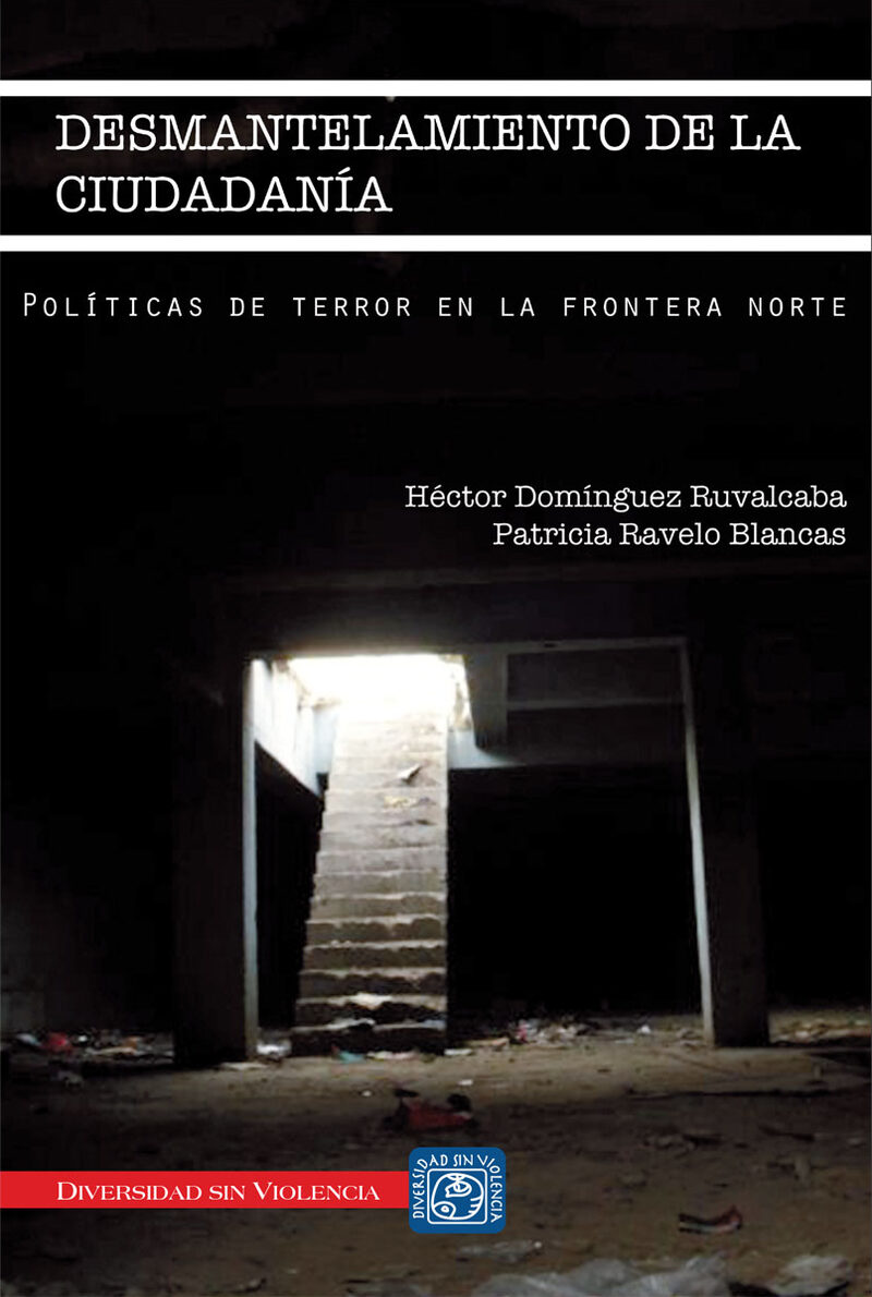 Portada de Desmantelamiento de la ciudadanía, políticas de terror en la frontera norte · Patricia.Domínguez Ruvalcaba, Héctor Ravelo Blancas