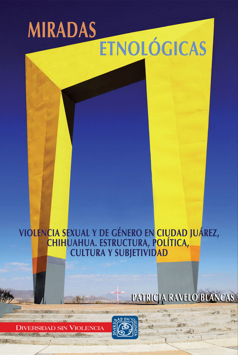 Portada de Miradas etnológicas. Violencia sexual y de género en Ciudad Juárez, Chihuahua. Estructura, política, cultura y subjetividad