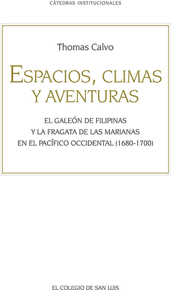Portada de Espacios, climas y aventuras: El Galeón de Filipinas y la fragata de las Marianas en el Pacífico occidental (1680-1700) · Thomas Calvo