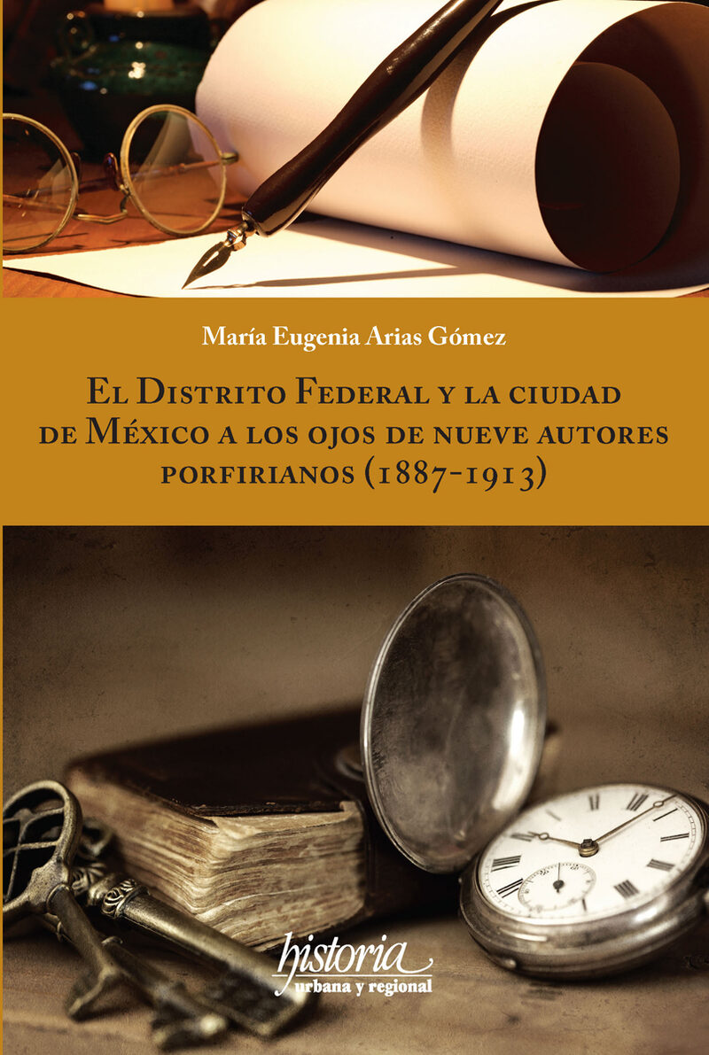 Portada de El Distrito Federal y la ciudad de México a los ojos de nueve autores porfirianos (1887-1913)