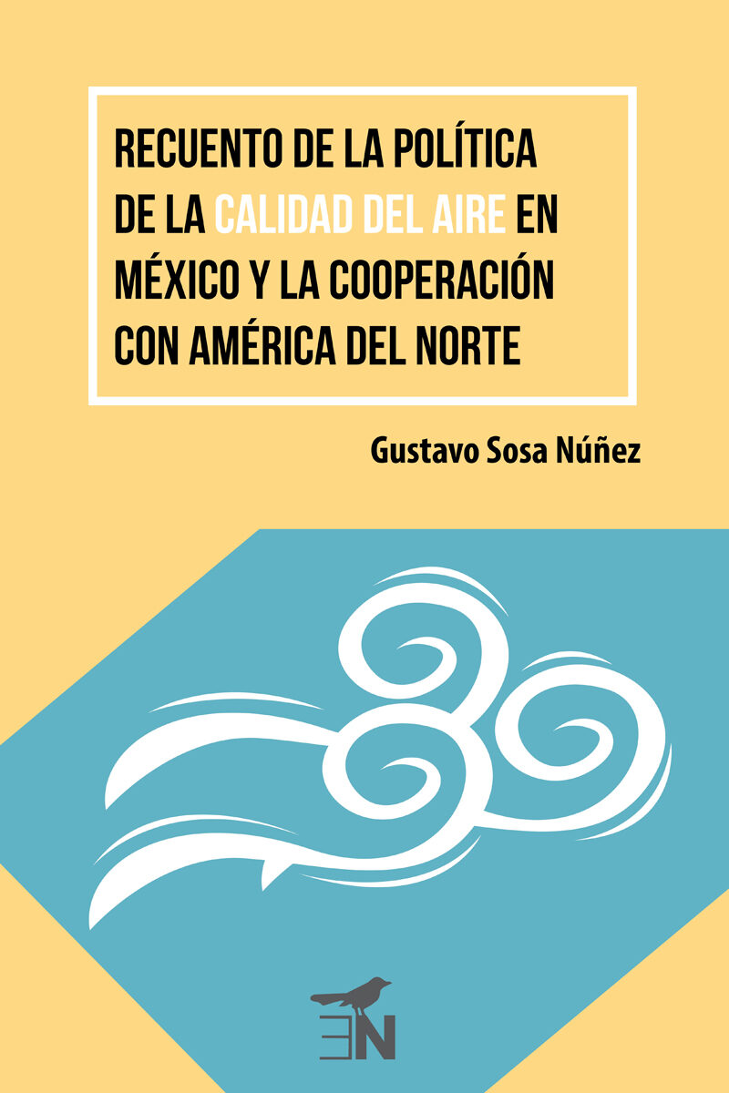Portada de Recuento de la política de la calidad del aire en México y la cooperación con América del Norte · Gustavo Sosa Núñez