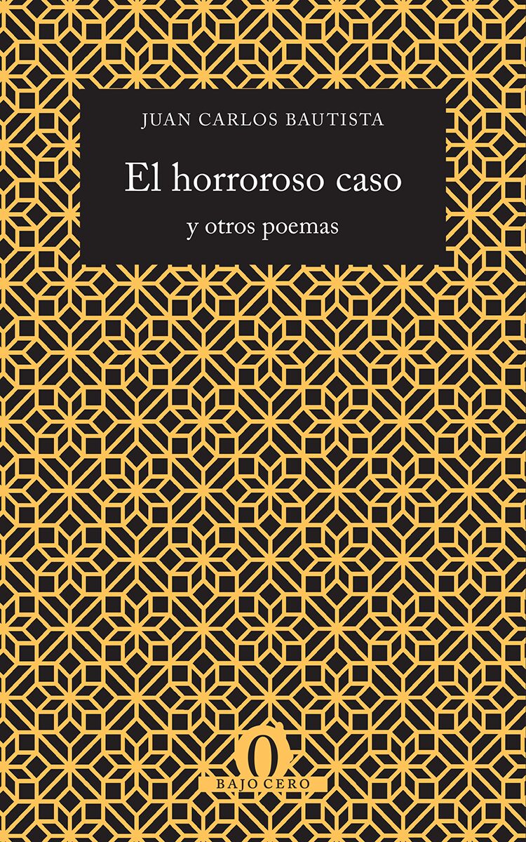 Portada de El horroroso caso y otros poemas · Juan Carlos Bautista