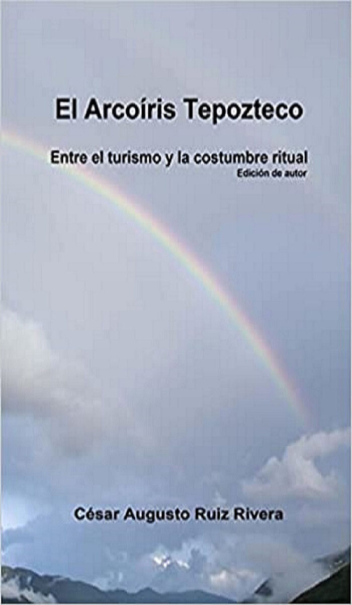 Portada de El Arcoíris Tepozteco · César Augusto Ruiz Rivera