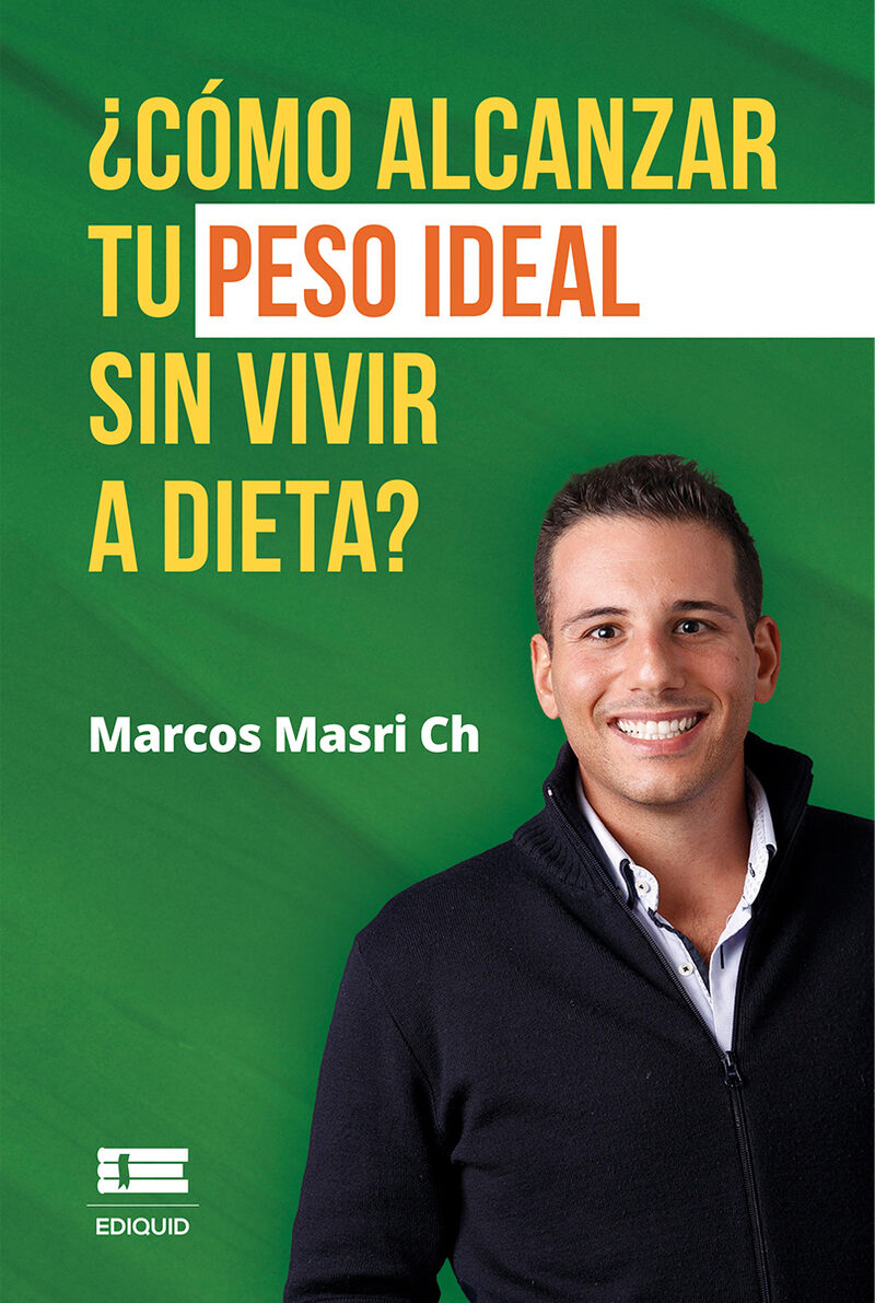 Portada de ¿Cómo alcanzar tu peso ideal sin vivir a dieta? · Marcos Masri Ch.
