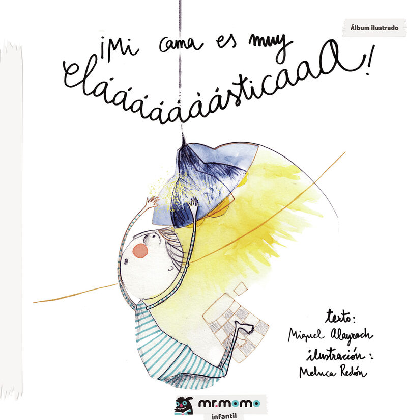 Portada de ¡Mi cama es muy elááááááásticaaa! · Miguel Alayrach