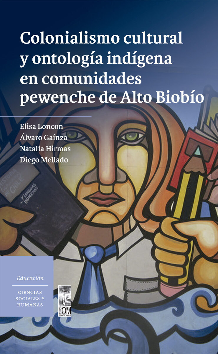 Portada de Colonialismo cultural y ontología indígena en comunidades pewenche de Alto Biobío