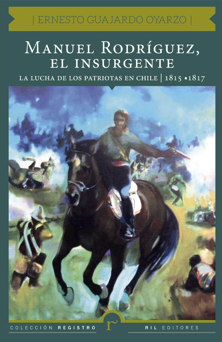 Portada de Manuel Rodríguez, el insurgente · Ernesto Guajardo Oyarzo