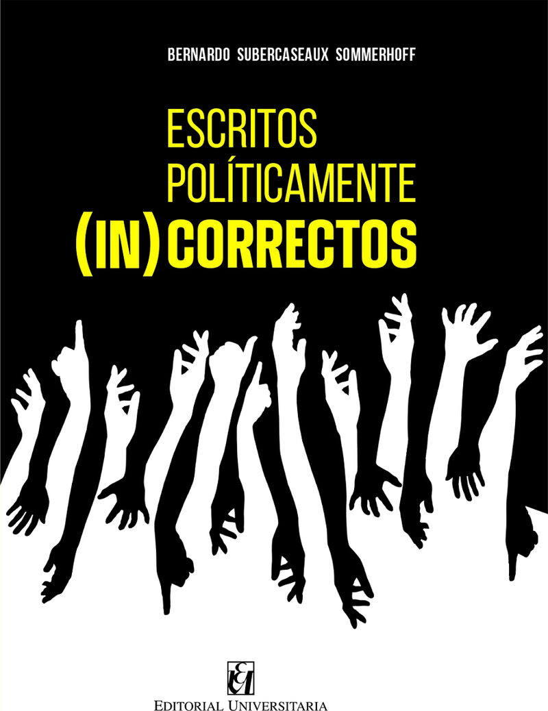 Portada de Escritos políticamente (in)correctos · Bernardo Subercaseaux Sommerhoff