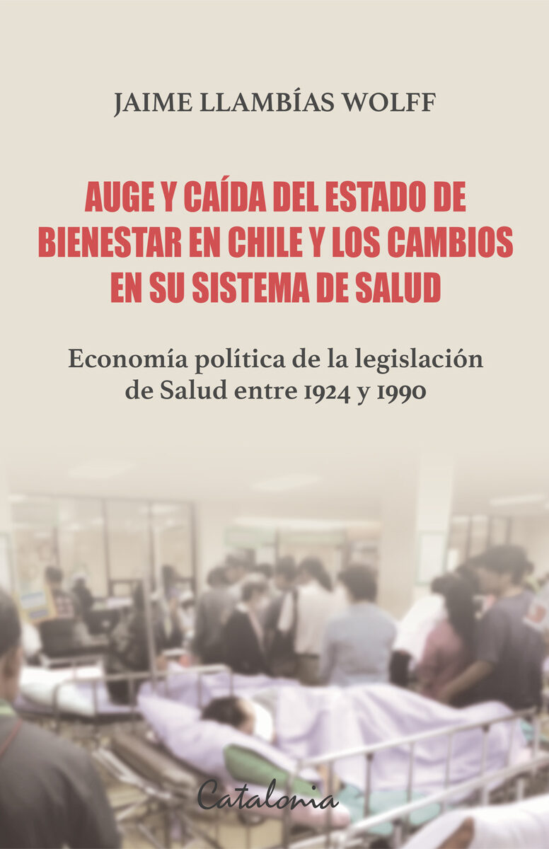 Portada de Auge y caída del Estado de Bienestar en Chile y los cambios en su sistema de salud