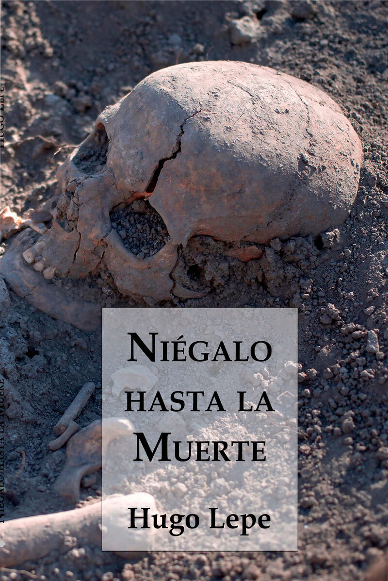 Portada de Niégalo hasta la Muerte · Hugo Lepe Lepe