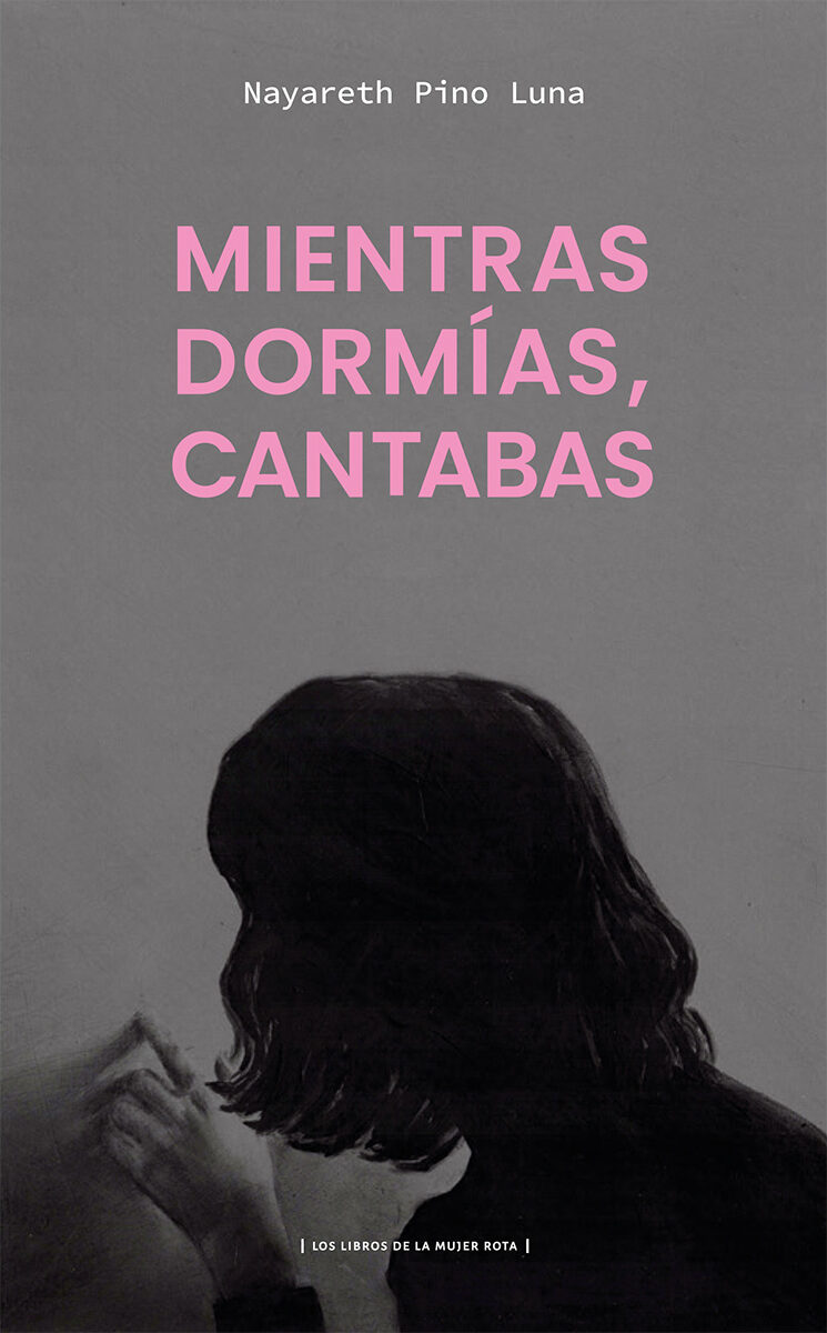 Portada de Mientras dormías, cantabas · Nayareth Pino Luna
