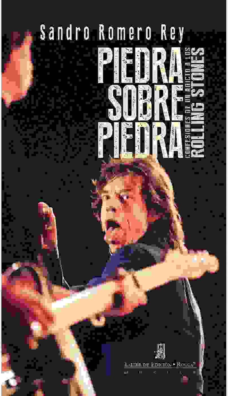 Portada de Piedra sobre piedra. Confesiones de un adicto a los Rolling Stones · Sandro Romero Rey
