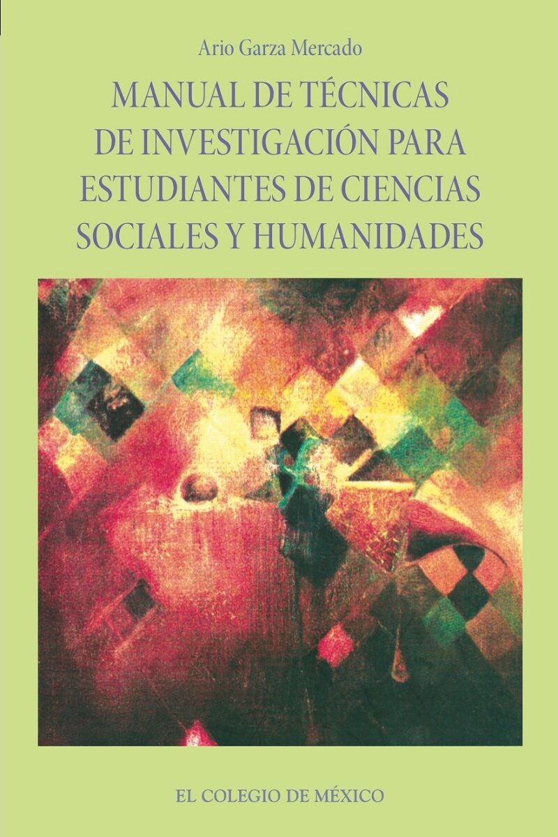 Portada de Manual de técnicas de investigación para estudiantes de ciencias sociales y humanidades · Ario Garza Mercado