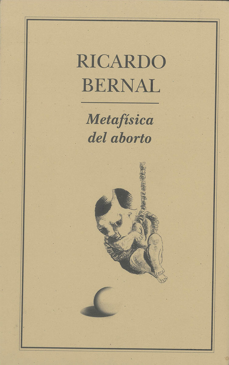 Portada de Metafisica del aborto · Ricardo Bernal