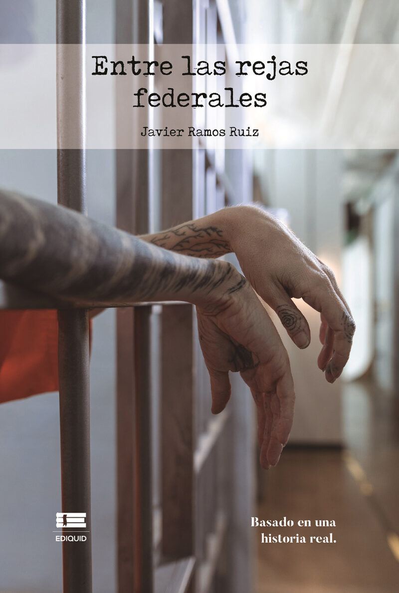 Portada de Entre las rejas federales · Javier Ramos Ruíz
